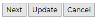 Next, Update and Cancel Buttons